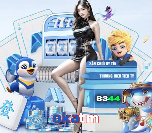 okatm – Nền tảng giải trí an toàn okatm
